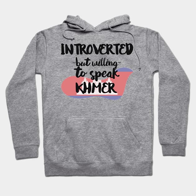 Introverted But Willing to Speak Khmer Hoodie by deftdesigns